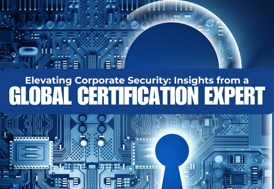 Elevating Corporate Security: Insights from a Global Certifications Expert image